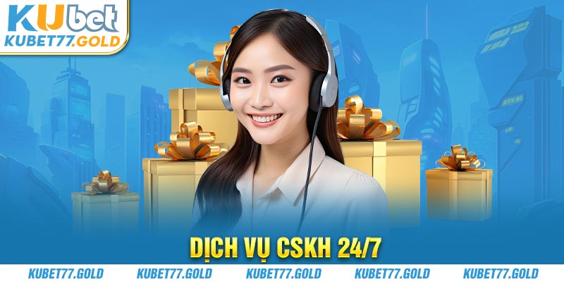 Dịch vụ CSKH 24/7 