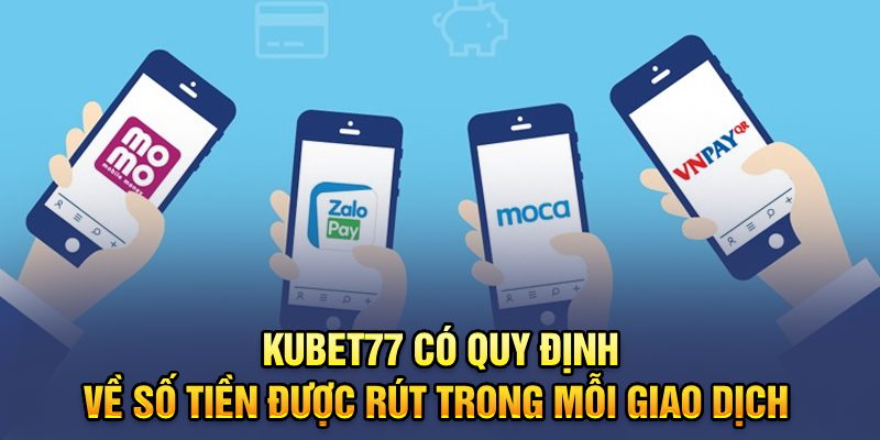 Kubet77 có quy định về số tiền được rút trong mỗi giao dịch 