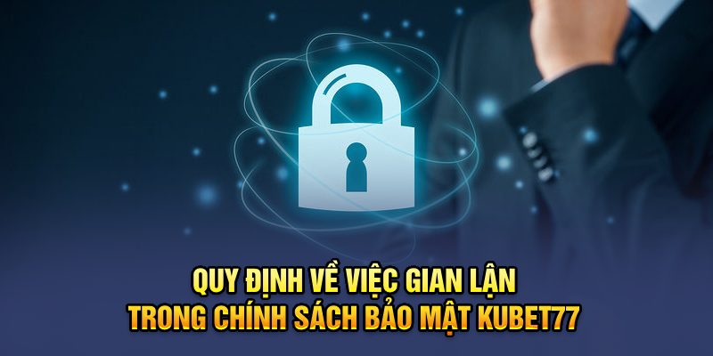 Quy định về việc gian lận trong chính sách bảo mật Kubet77 