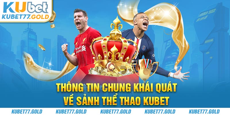 Thông tin chung khái quát về sảnh thể thao Kubet77